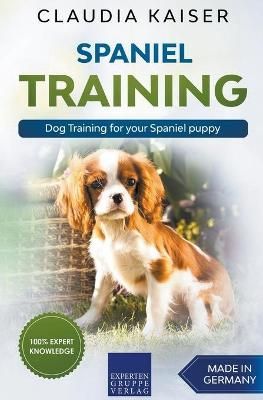 Spaniel Training - Dog Training for your Spaniel puppy 9781393506126
