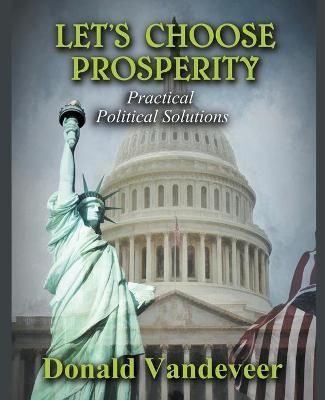 Let's Choose Prosperity: Practical Political Solutions 9781393518457