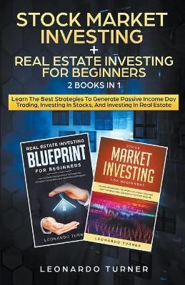 Stock Market Investing + Real Estate Investing For Beginners 2 Books in 1 Learn The Best Strategies To Generate Passive Income Investing In ...