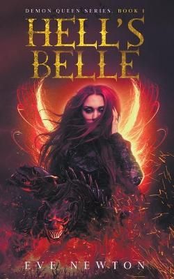 Hell's Belle: Demon Queen Series, Book 1 By Newton, Eve 9781393610274
