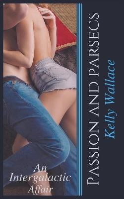 Passion And Parsecs By Kelly Wallace 9781393725985 (Paperback)