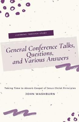 General Conference Talks, Questions, and Various Answers 9781393791034