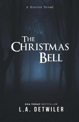 The Christmas Bell: A Horror Novel By Detwiler, L.A. 9781393816874