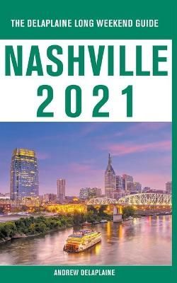 Nashville - The Delaplaine 2021 Long Weekend Guide 9781393846314