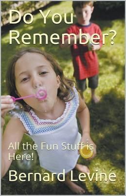 Do You Remember?: All the Fun Stuff is Here! By Levine, Bernard