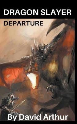 Dragon Slayer: Departure By Arthur, David 9781393972976 (Paperback)