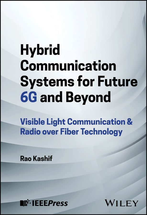 Hybrid Communication Systems for Future 6G and Beyond By Rao Kashif