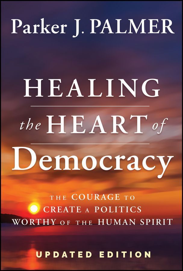 Healing the Heart of Democracy By Parker J. Palmer 9781394234868