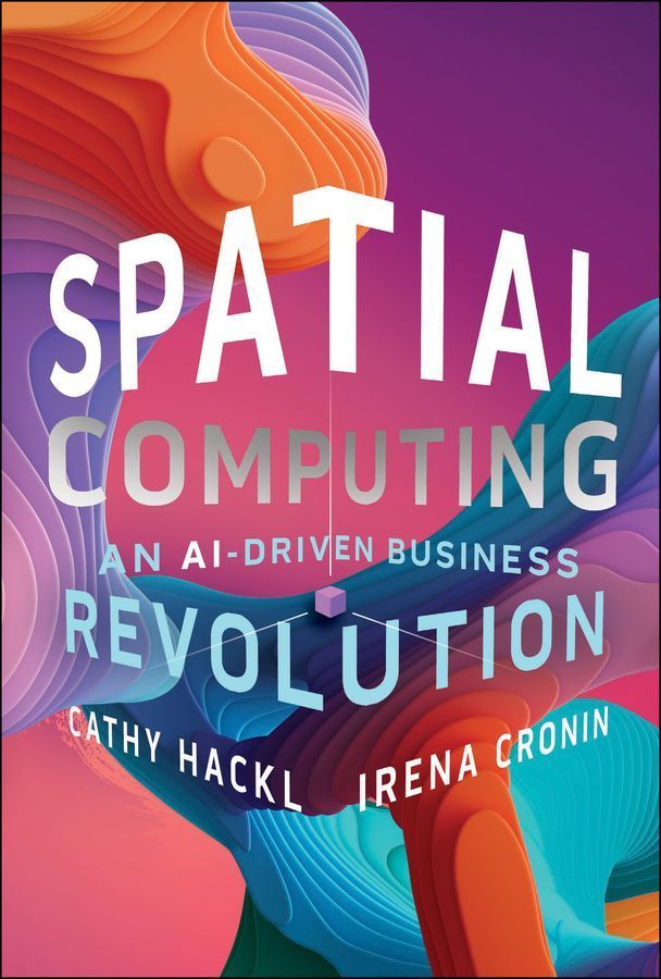 Spatial Computing By Cathy Hackl, Irene Cronin 9781394244416