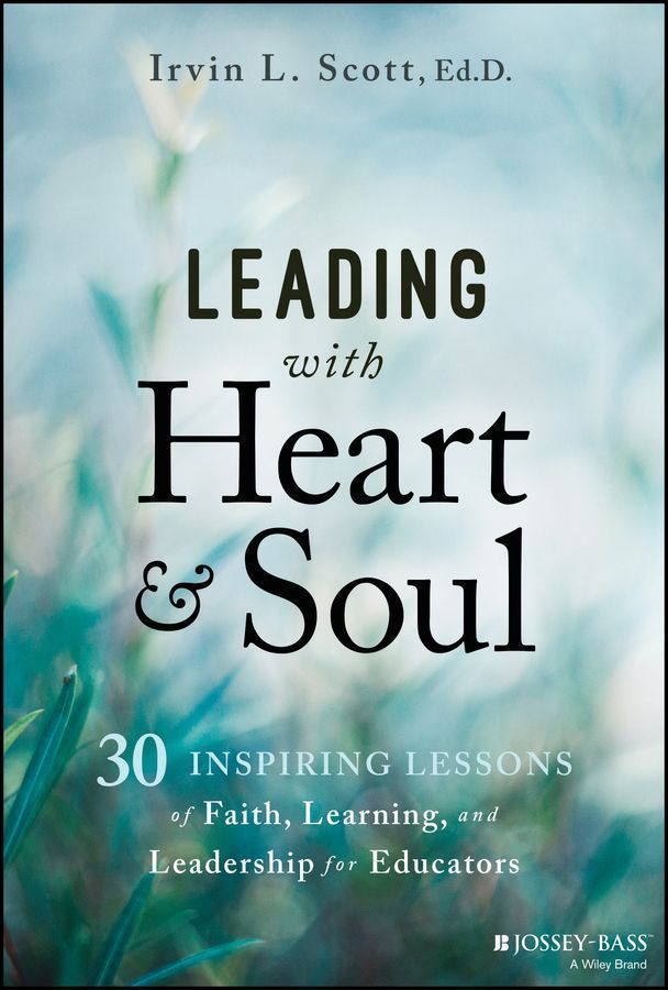 Leading with Heart and Soul By Irvin L. Scott 9781394248445