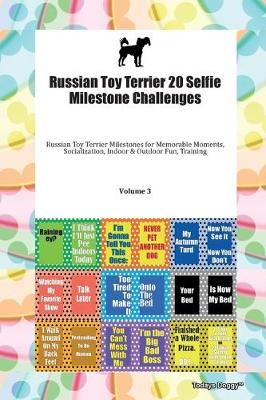 Russian Toy Terrier 20 Selfie Milestone Challenges Russian Toy Terrier Milestones for Memorable Moments, Socialization, Indoor & Outdoor Fun, ...