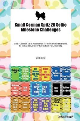 Small German Spitz 20 Selfie Milestone Challenges Small German Spitz Milestones for Memorable Moments, Socialization, Indoor & Outdoor Fun, ...