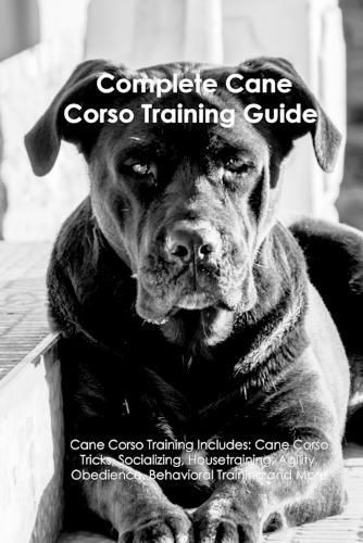 Cane Corso Training Guide. Cane Corso Training Includes By A Dogs Life