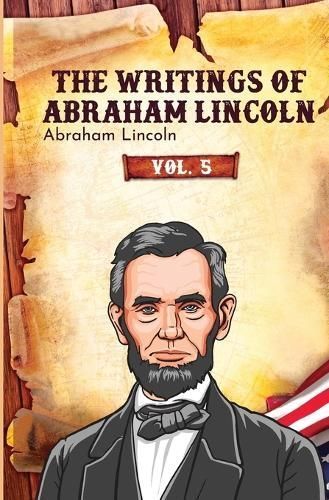 Writings of Abraham Lincoln By Lincoln 9781396323645 (Paperback)