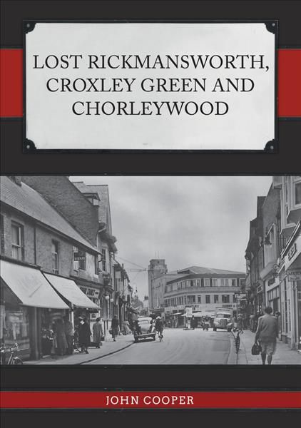 Lost Rickmansworth, Croxley Green and Chorleywood By John Cooper