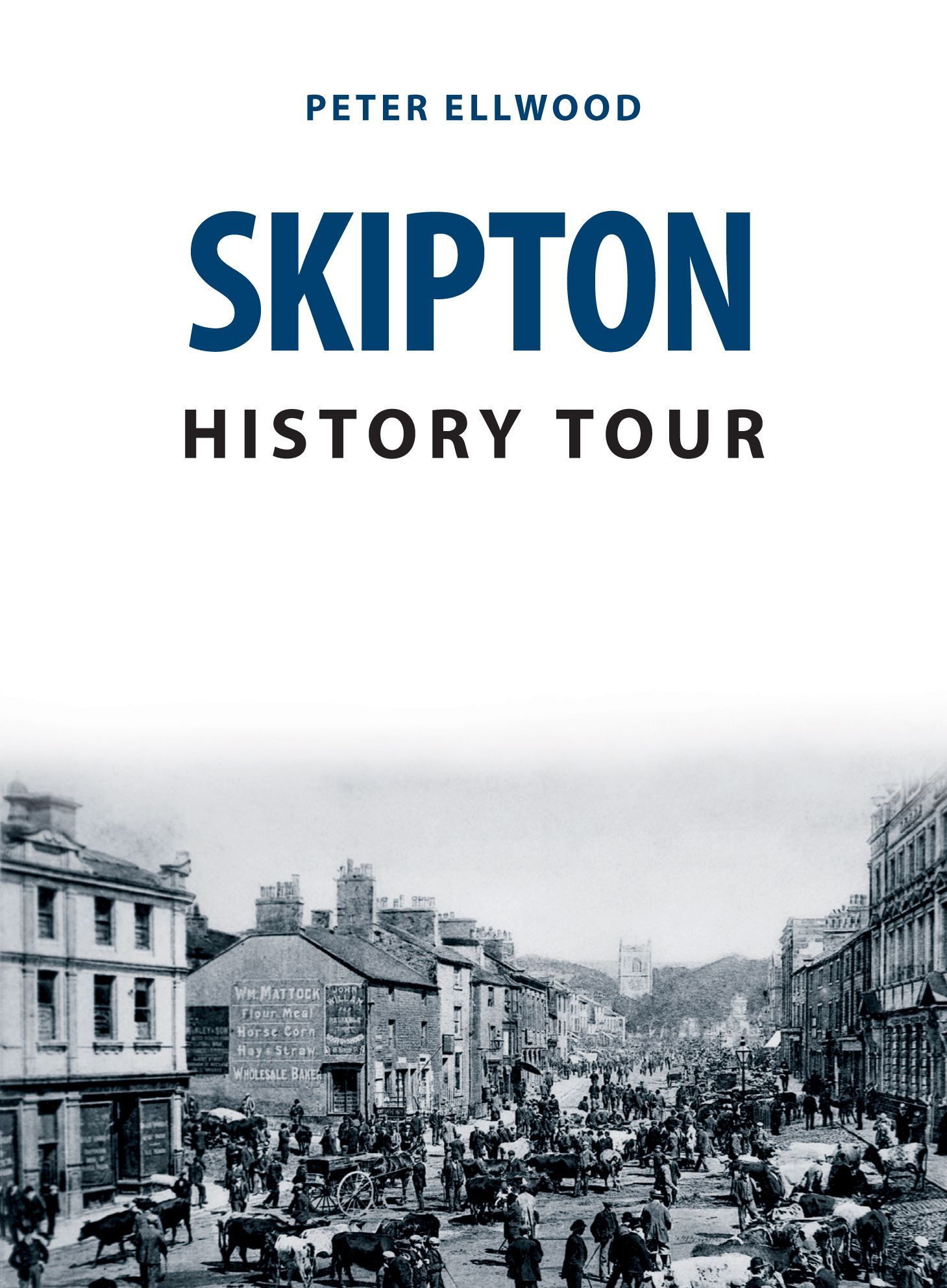 Skipton History Tour By Peter Ellwood 9781398102538 (Paperback)
