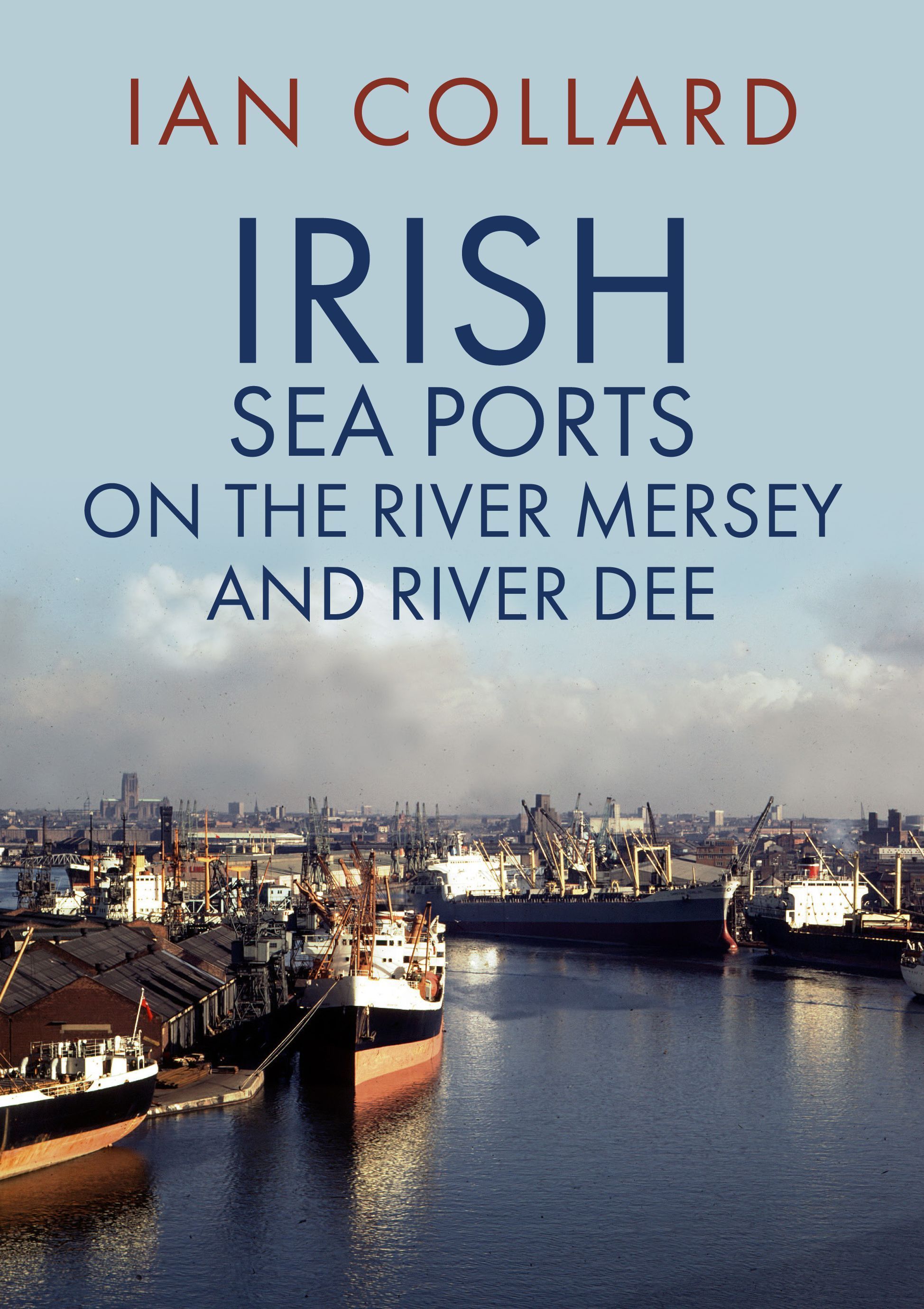 Irish Sea Ports on the River Mersey and River Dee By Ian Collard