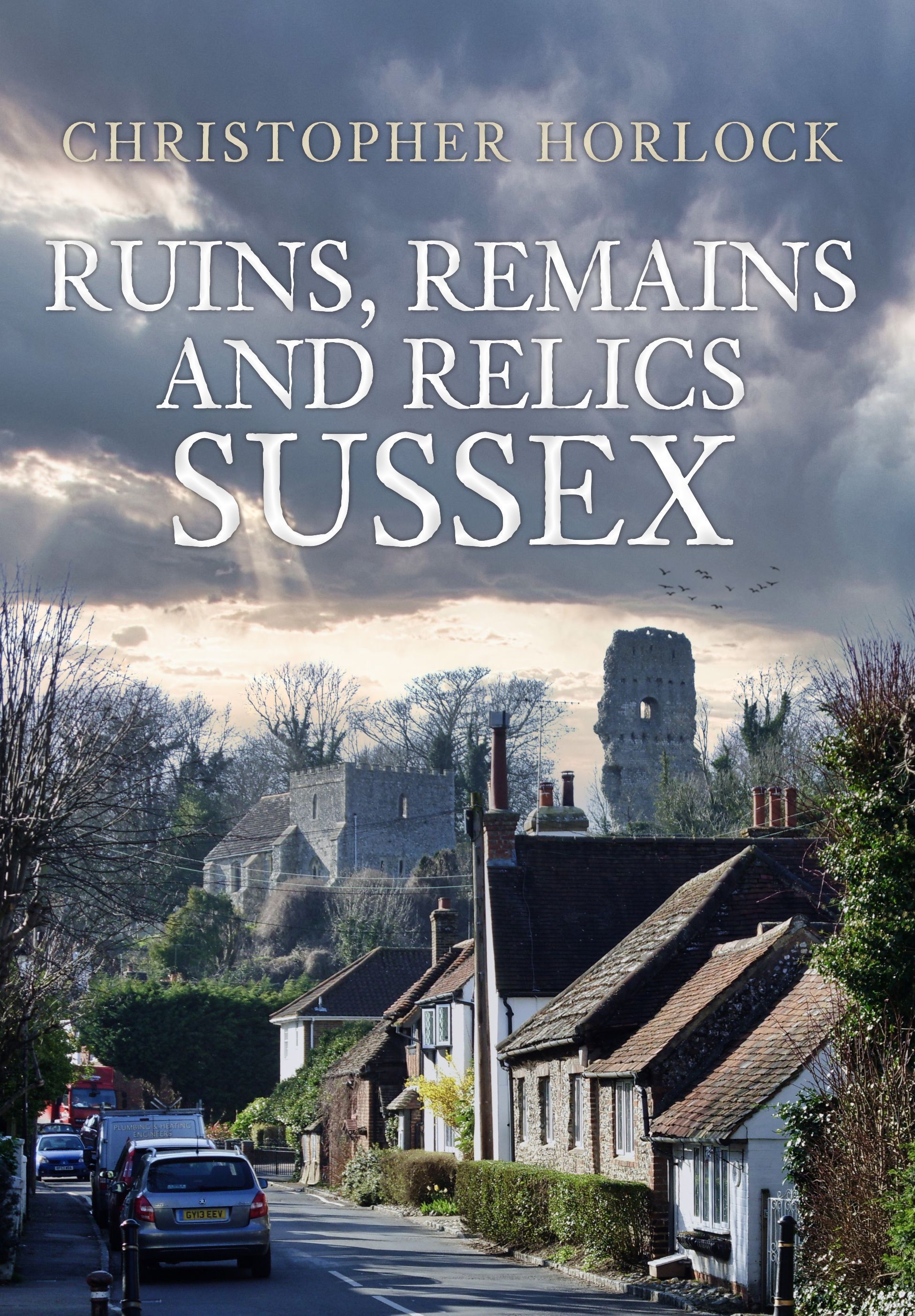 Ruins, Remains and Relics: Sussex By Christopher Horlock 9781398111141