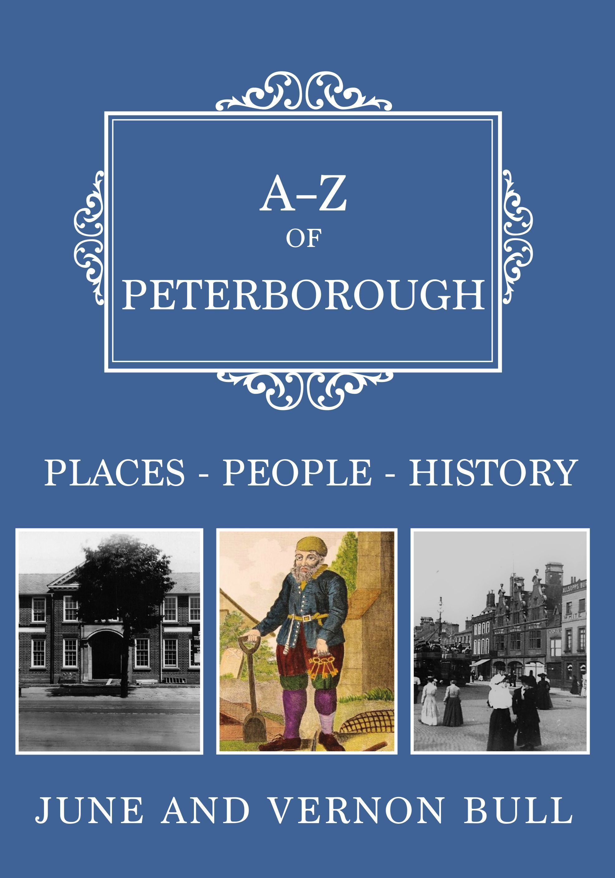 A-Z of Peterborough By June and Vernon Bull 9781398115279 (Paperback)