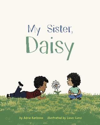 My Sister, Daisy By Adria Karlsson (author), Linus Curci (artist)