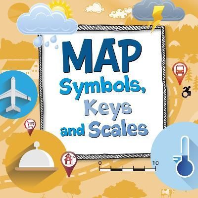 Map Symbols, Keys and Scales By Susan Ahmadi Hansen 9781398248304