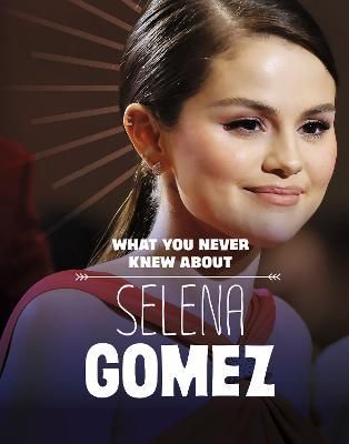 What You Never Knew About Selena Gomez By Dolores Andral 9781398249837