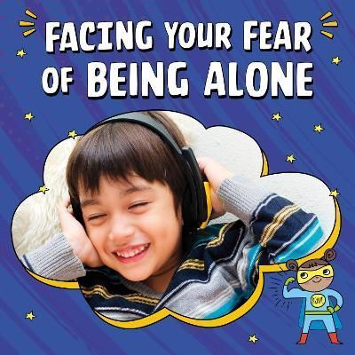Facing Your Fear of Being Alone By Mari C. Schuh 9781398250031