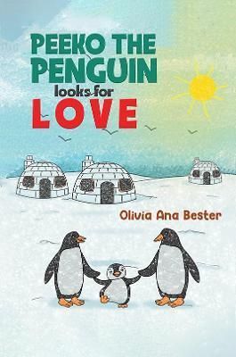Peeko the Penguin Looks for Love By Olivia Ana Bester 9781398408166