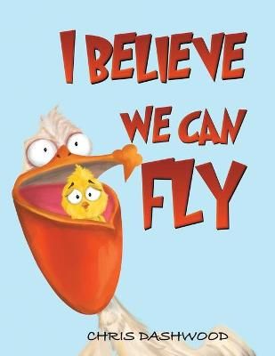 I Believe We Can Fly By Chris Dashwood 9781398412583 (Paperback)