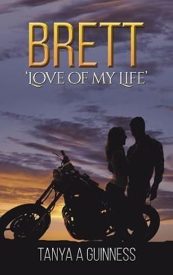 Brett: 'Love of My Life' By Tanya A Guinness 9781398416529 (Hardback)
