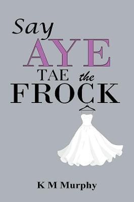 Say Aye Tae the Frock By K M Murphy 9781398422650 (Paperback)