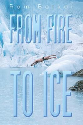 From Fire to Ice By Ram Barkai 9781398423107 (Hardback)