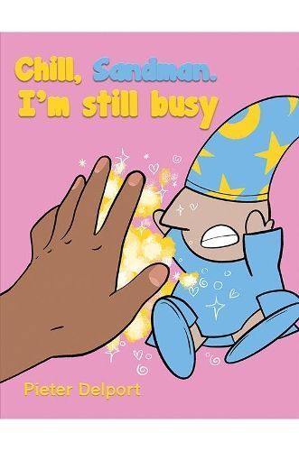 Chill, Sandman. I'm still busy By Pieter Delport 9781398426719