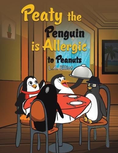 Peaty the Penguin Is Allergic to Peanuts By L.A. Elliot 9781398428454