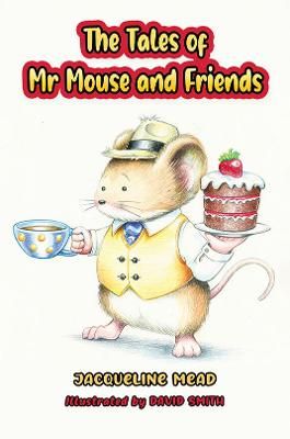 Tales of Mr Mouse and Friends By Jacqueline Mead 9781398429116