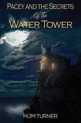 Pacey and the Secrets of the Water Tower By M. J. M. Turner