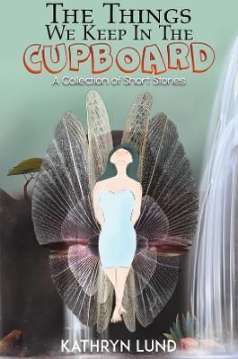 Things We Keep in the Cupboard By Kathryn Lund 9781398432758