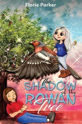 The Shadow of the Rowan Tree By Florie Parker 9781398433519