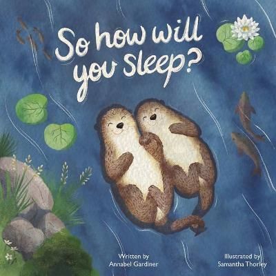 So How Will You Sleep? By Annabel Gardiner 9781398433731 (Paperback)