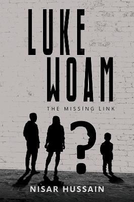 Luke Woam - The Missing Link By Nisar Hussain 9781398449695