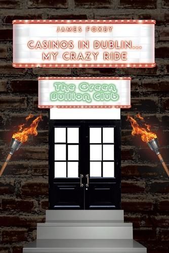 Casinos in Dublin...My Crazy Ride By James Foxby 9781398458802