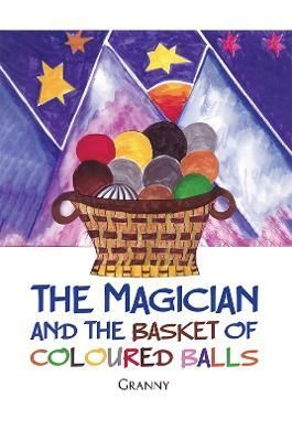 Magician and the Basket of Coloured Balls By Granny . 9781398464209