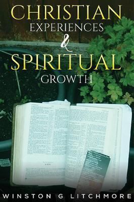 Christian Experiences & Spiritual Growth By Winston G Litchmore