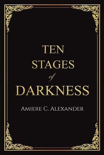 Ten Stages of Darkness By Amiere C. Alexander 9781398478190