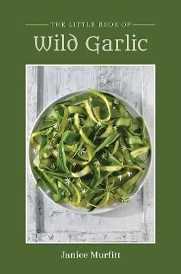 The Little Book Series - Wild Garlic By Janice Murfitt 9781398479203