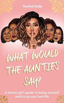 What Would the Aunties Say? By Anchal Seda 9781398505605 (Hardback)