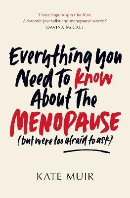 Everything You Need to Know About the Menopause (But Were Too Afraid to Ask)