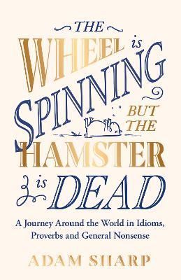 The Wheel Is Spinning but the Hamster Is Dead By Adam Sharp (Hardback)