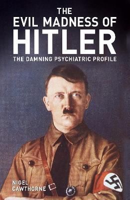 The Evil Madness of Hitler By Nigel Cawthorne 9781398819214