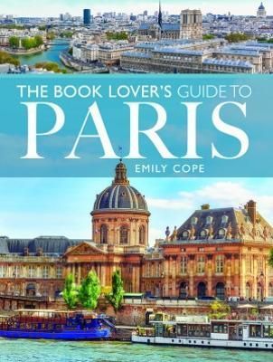 The Book Lover's Guide to Paris By Emily Cope 9781399001915